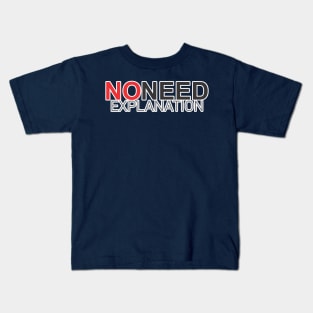 NONEED EXPLANATION Kids T-Shirt